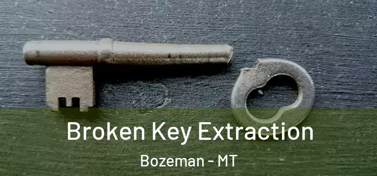  Broken Key Extraction Bozeman - MT